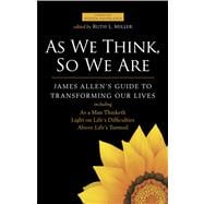 As We Think, So We Are : James Allen's Guide to Transforming Our Lives