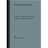 The Spectral Body: Aspects of the Cinematic Oeuvre of Istvn Szab