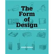 The Form of Design Deciphering the Language of Mass Produced Objects