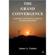 The Grand Convergence Economic and Political Aspects of Human Progress
