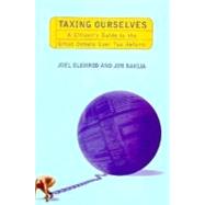Taxing Ourselves : A Citizen's Guide to the Great Debate over Tax Reform