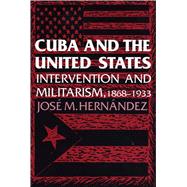 Cuba and the United States Intervention and Militarism, 1868-1933