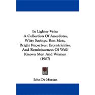 In Lighter Vein : A Collection of Anecdotes, Witty Sayings, Bon Mots, Bright Repartees, Eccentricities, and Reminiscences of Well-Known Men and Women (
