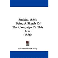 Suakin 1885 : Being A Sketch of the Campaign of This Year (1886)