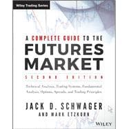 A Complete Guide to the Futures Market Technical Analysis, Trading Systems, Fundamental Analysis, Options, Spreads, and Trading Principles