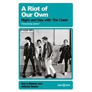 A Riot of Our Own Night and Day with the Clash