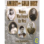 Amidst the Gold Dust: Women Who Forged the West