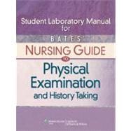 Student Laboratory Manual for Bates' Nursing Guide to Physical Examination and History Taking