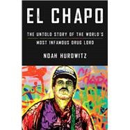 El Chapo The Untold Story of the World's Most Infamous Drug Lord