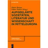Aufgeklärte Sozietäten, Literatur Und Wissenschaft in Mitteleuropa