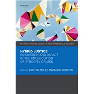 Hybrid Justice Innovation and Impact in the Prosecution of Atrocity Crimes