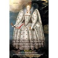 The Progresses, Pageants, and Entertainments of Queen Elizabeth I