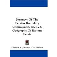 Journeys of the Persian Boundary Commission, 1870-72 : Geography of Eastern Persia,9781432663759