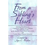 From a Sibling's Heart : Including Guidelines to Coping and Helping with Childhood and Adolescent Grief by Dr. David A. Scott, Phd