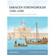 Saracen Strongholds 1100–1500 The Central and Eastern Islamic Lands
