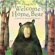 Welcome Home, Bear A Book of Animal Habitats