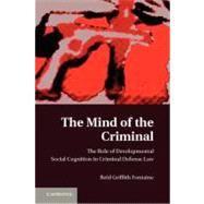 The Mind of the Criminal: The Role of Developmental Social Cognition in Criminal Defense Law