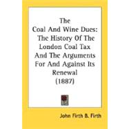 Coal and Wine Dues : The History of the London Coal Tax and the Arguments for and Against Its Renewal (1887)