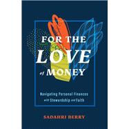 For the Love of Money Navigating Personal Finances with Stewardship and Faith