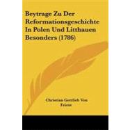 Beytrage Zu Der Reformationsgeschichte in Polen Und Litthauen Besonders