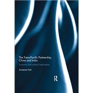 The Trans Pacific Partnership, China and India: Economic and Political Implications