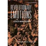Revolutionary Emotions in Cold War Egypt