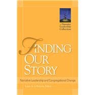 Finding Our Story Narrative Leadership and Congregational Change