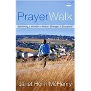 PrayerWalk Becoming a Woman of Prayer, Strength, and Discipline