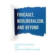 Foucault, Neoliberalism, and Beyond