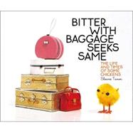 Bitter with Baggage Seeks Same The Life and Times of Some Chickens