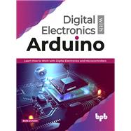 Digital Electronics with Arduino: Learn How To Work With Digital Electronics And Microcontrollers