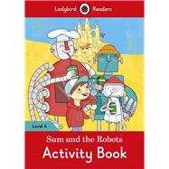Sam and the Robots Activity Book – Ladybird Readers Level 4