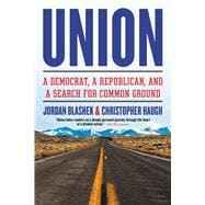 Union A Democrat, a Republican, and a Search for Common Ground