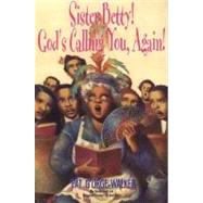 Sister Betty! God's Calling You, Again!