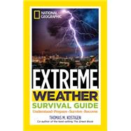 National Geographic Extreme Weather Survival Guide Understand, Prepare, Survive, Recover