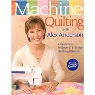 Machine Quilting with Alex Anderson 7 Exercises, Projects & Full-Size Quilting Patterns