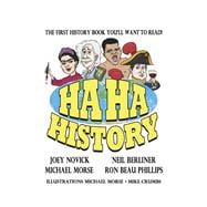 HA HA HISTORY THE FIRST HISTORY BOOK YOU'LL WANT TO READ!