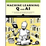 Machine Learning Q and AI 30 Essential Questions and Answers on Machine Learning and AI