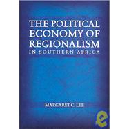 The Political Economy of Regionalism in Southern Africa