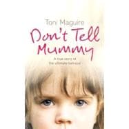 Don't Tell Mummy : True Story of the Ultimate Betrayal
