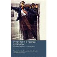Peopling the Russian Periphery : Borderland Colonization in Eurasian History
