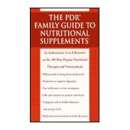 PDR Family Guide to Nutritional Supplements : An Authoritative A-to-Z Resource on the 100 Most Popular Nutritional Therapies and Nutraceuticals