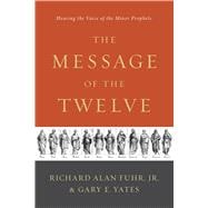 The Message of the Twelve Hearing the Voice of the Minor Prophets