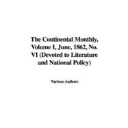 The Continental Monthly, Volume I, June, 1862, No. VI: Devoted to Literature and National Policy