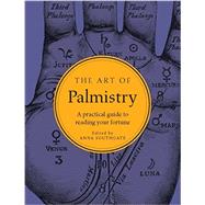 The Art of Palmistry A Practical Guide to Reading Your Fortune