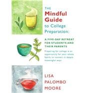 The Mindful Guide to College Preparation: A Five-day Retreat for Students and Their Parents