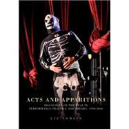 Acts and apparitions Discourses on the real in performance practice and theory, 1990-2010