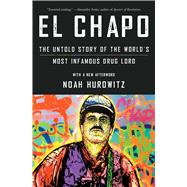 El Chapo The Untold Story of the World's Most Infamous Drug Lord