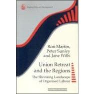 Union Retreat and the Regions: The Shrinking Landscape of Organised Labour