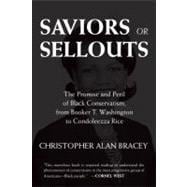 Saviors or Sellouts The Promise and Peril of Black Conservatism, from Booker T. Washington to Condol eezza Rice